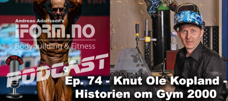 Bodybuilding & Fitness Podcast - Ep. 74 - Knut Ole Kopland & Historien om Gym 2000